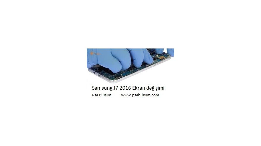 Samsung Galaxy J7-2016 Ekran değişimi